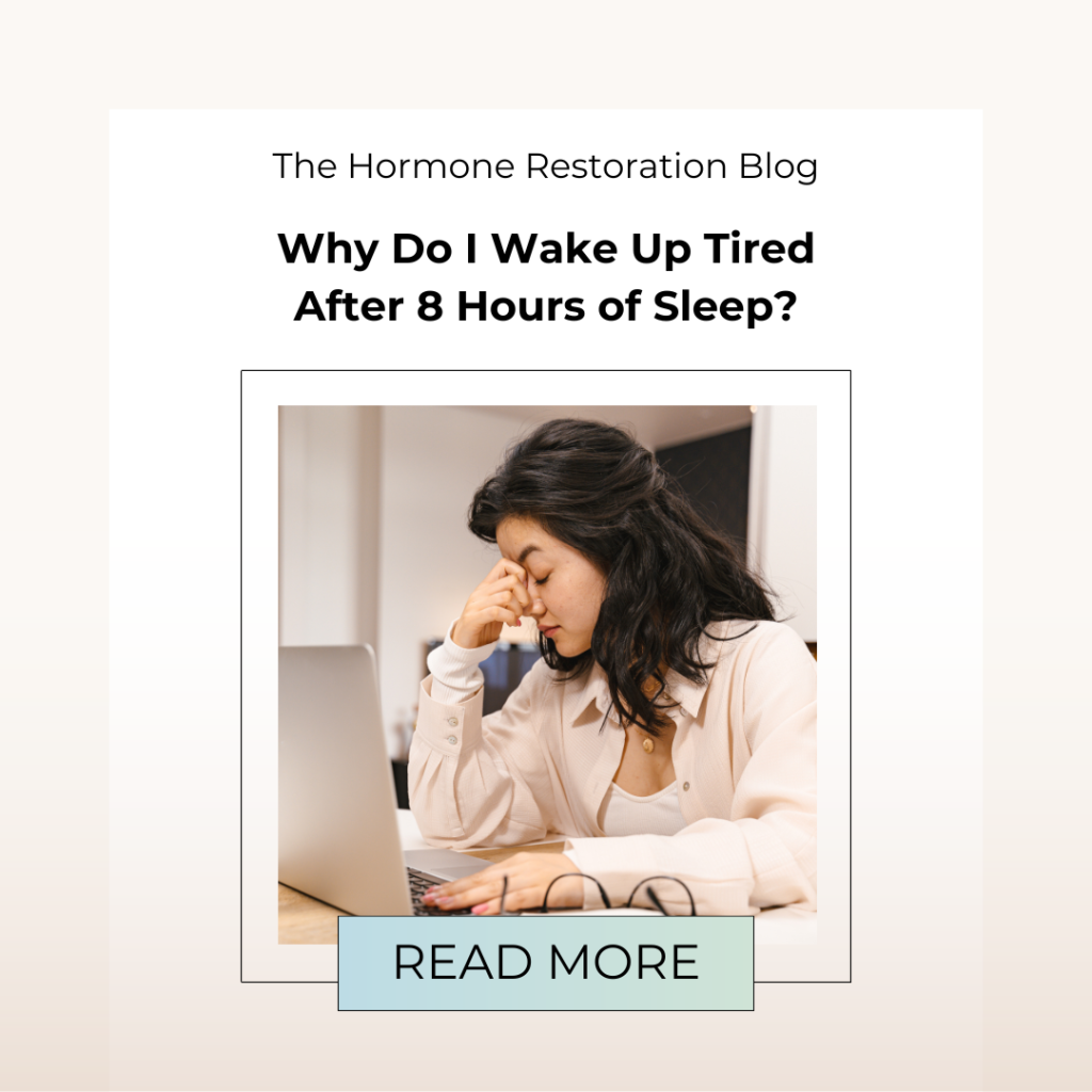 Why Do I Wake Up Tired After 8 Hours of Sleep? - Hormone Restoration ...